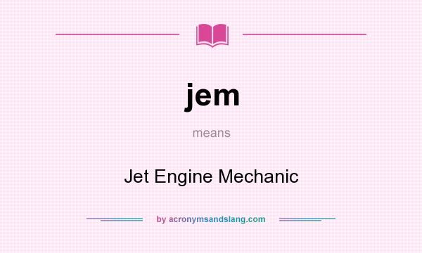 What does jem mean? It stands for Jet Engine Mechanic