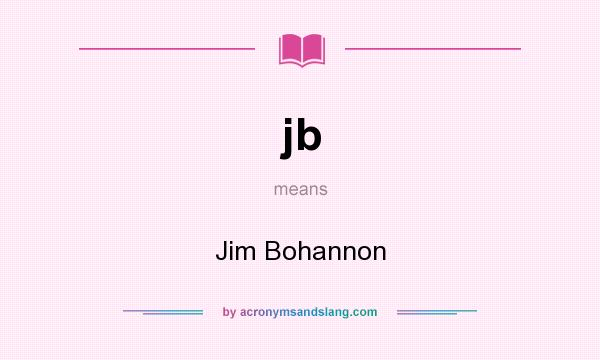 What does jb mean? It stands for Jim Bohannon