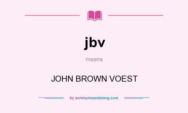 What does jbv mean? It stands for JOHN BROWN VOEST