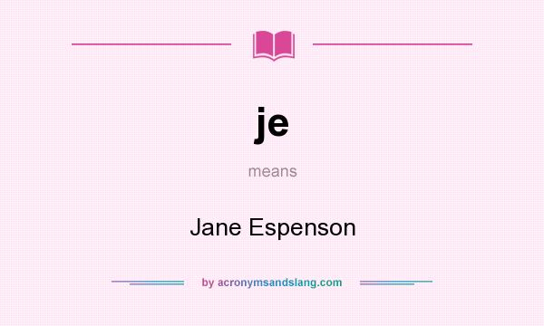 What does je mean? It stands for Jane Espenson