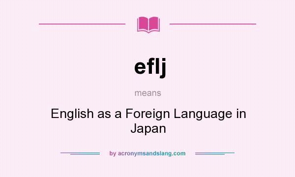 What does eflj mean? It stands for English as a Foreign Language in Japan
