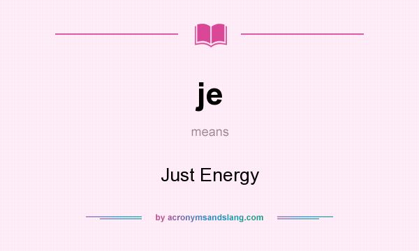 What does je mean? It stands for Just Energy