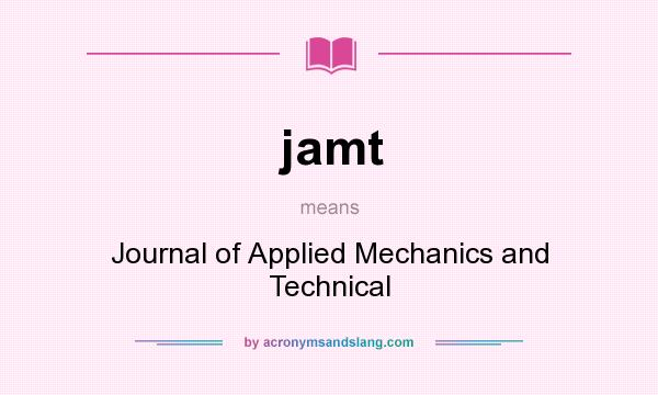 What does jamt mean? It stands for Journal of Applied Mechanics and Technical