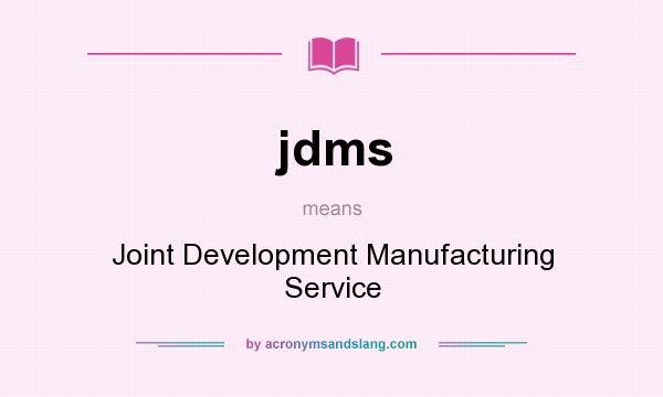 What does jdms mean? It stands for Joint Development Manufacturing Service