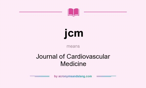 What does jcm mean? It stands for Journal of Cardiovascular Medicine