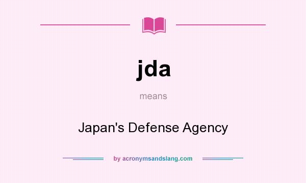 What does jda mean? It stands for Japan`s Defense Agency