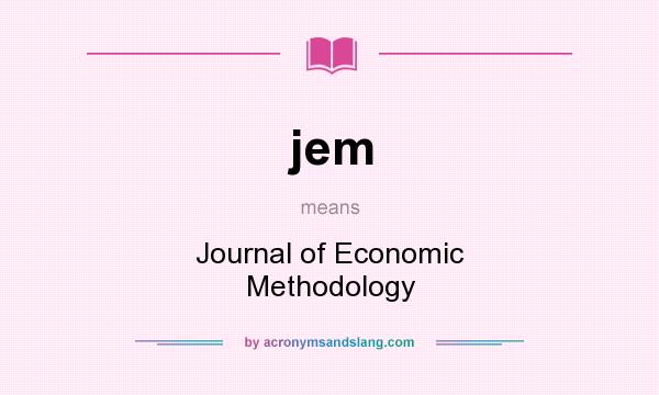 What does jem mean? It stands for Journal of Economic Methodology