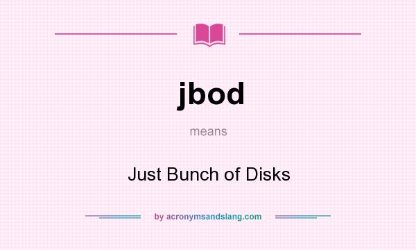 What does jbod mean? It stands for Just Bunch of Disks