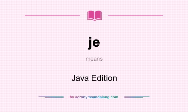 What does je mean? It stands for Java Edition