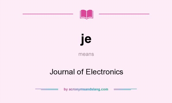 What does je mean? It stands for Journal of Electronics