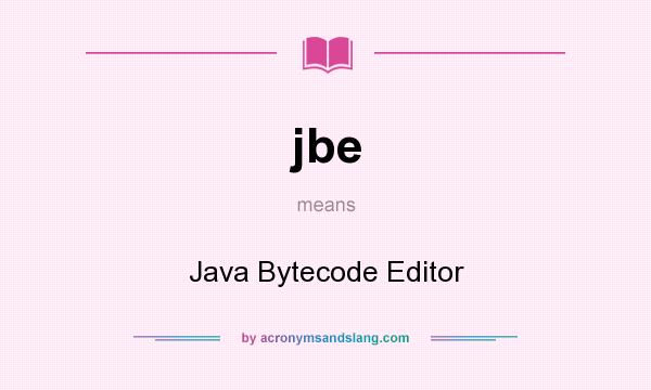 What does jbe mean? It stands for Java Bytecode Editor