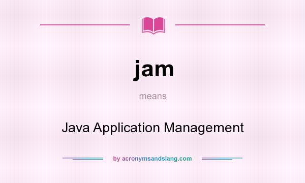 What does jam mean? It stands for Java Application Management
