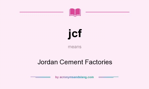 What does jcf mean? It stands for Jordan Cement Factories