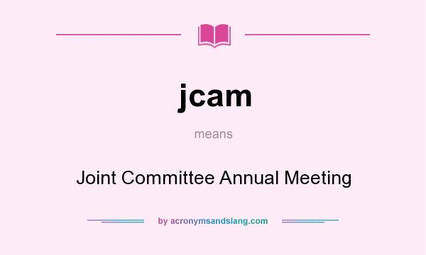 What does jcam mean? It stands for Joint Committee Annual Meeting