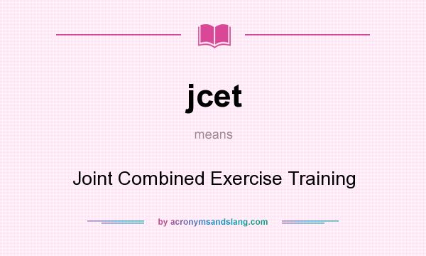 What does jcet mean? It stands for Joint Combined Exercise Training