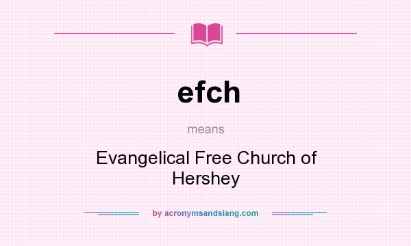 What does efch mean? It stands for Evangelical Free Church of Hershey