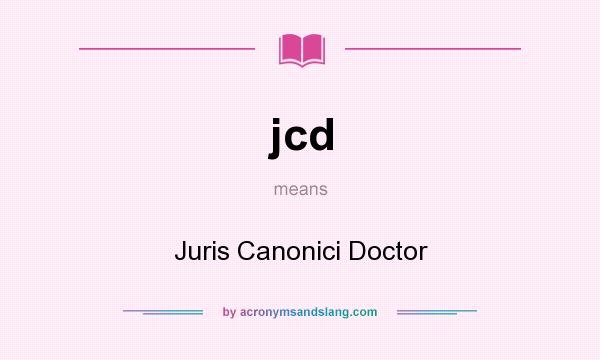 What does jcd mean? It stands for Juris Canonici Doctor