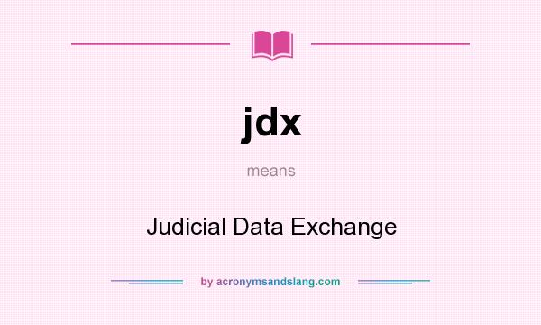 What does jdx mean? It stands for Judicial Data Exchange