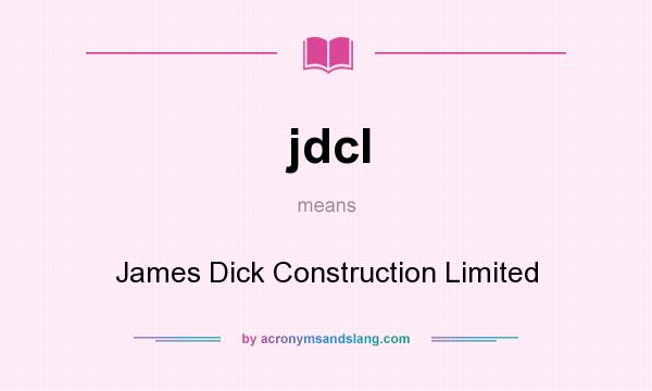 What does jdcl mean? It stands for James Dick Construction Limited