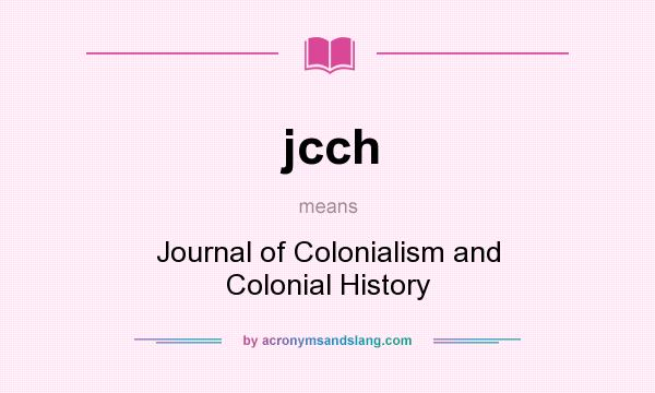 What does jcch mean? It stands for Journal of Colonialism and Colonial History