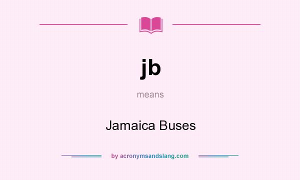 What does jb mean? It stands for Jamaica Buses