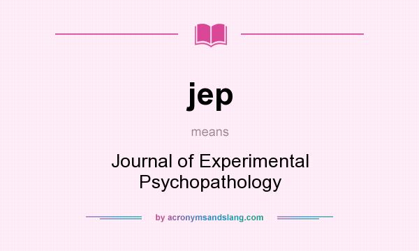 What does jep mean? It stands for Journal of Experimental Psychopathology