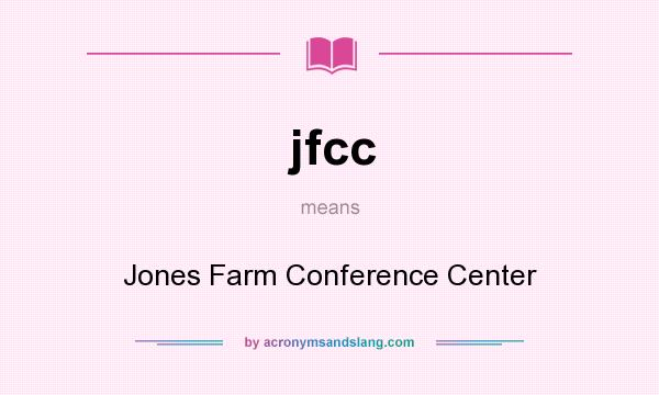 What does jfcc mean? It stands for Jones Farm Conference Center