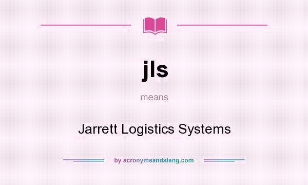 What does jls mean? It stands for Jarrett Logistics Systems
