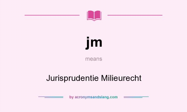 What does jm mean? It stands for Jurisprudentie Milieurecht