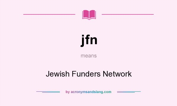 What does jfn mean? It stands for Jewish Funders Network