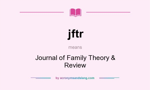 What does jftr mean? It stands for Journal of Family Theory & Review