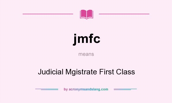 What does jmfc mean? It stands for Judicial Mgistrate First Class