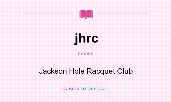 What does jhrc mean? It stands for Jackson Hole Racquet Club