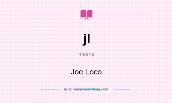 What does jl mean? It stands for Joe Loco
