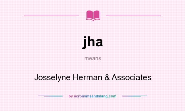 What does jha mean? It stands for Josselyne Herman & Associates