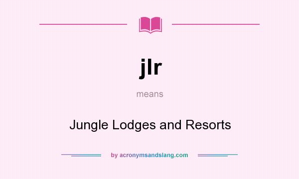 What does jlr mean? It stands for Jungle Lodges and Resorts