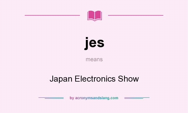 What does jes mean? It stands for Japan Electronics Show