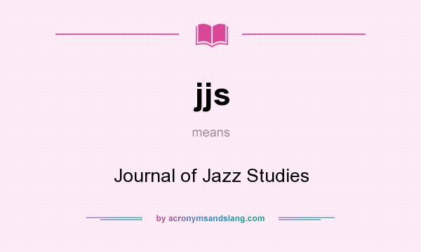 What does jjs mean? It stands for Journal of Jazz Studies