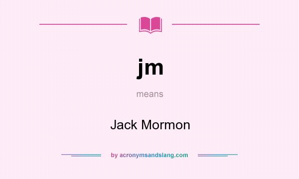 What does jm mean? It stands for Jack Mormon