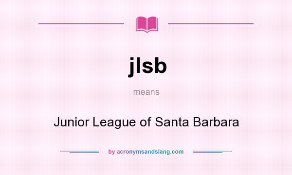 What does jlsb mean? It stands for Junior League of Santa Barbara