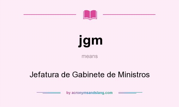 What does jgm mean? It stands for Jefatura de Gabinete de Ministros