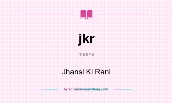 What does jkr mean? It stands for Jhansi Ki Rani