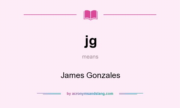 What does jg mean? It stands for James Gonzales