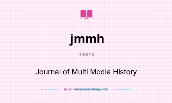 What does jmmh mean? It stands for Journal of Multi Media History
