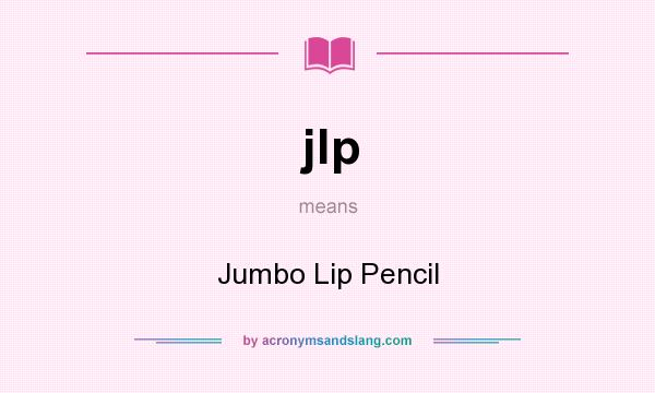What does jlp mean? It stands for Jumbo Lip Pencil
