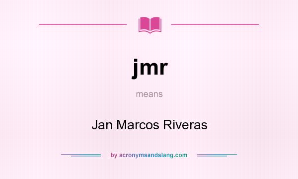 What does jmr mean? It stands for Jan Marcos Riveras