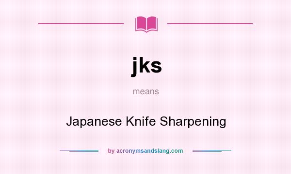 What does jks mean? It stands for Japanese Knife Sharpening