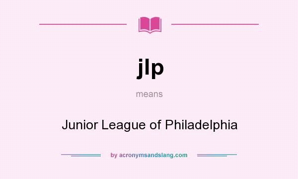 What does jlp mean? It stands for Junior League of Philadelphia