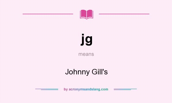 What does jg mean? It stands for Johnny Gill`s