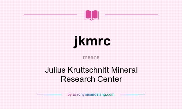 What does jkmrc mean? It stands for Julius Kruttschnitt Mineral Research Center
